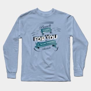 Beach Days for you in Clearwater - Florida (Dark lettering t-shirts) Long Sleeve T-Shirt